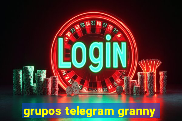 grupos telegram granny